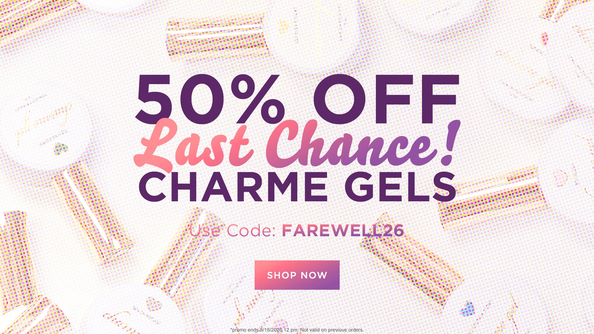 Daily Charme 50% OFF Last Chance Charme Gels